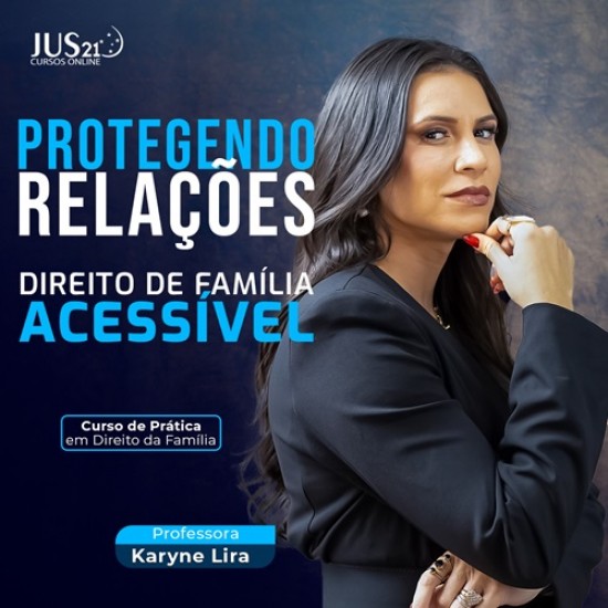 Protegendo Relações - Direito de Família Acessível - JUS21 2025