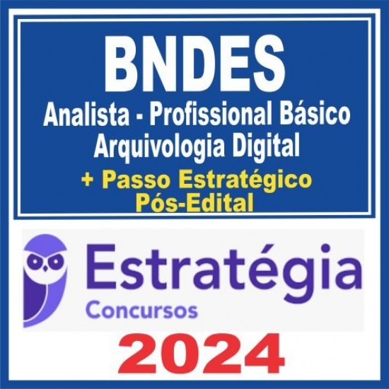 BNDES (Analista – Profissional Básico – Arquivologia Digital + Passo) Pós Edital – Estratégia 2024