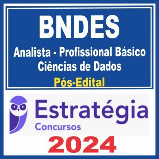 BNDES (Analista – Profissional Básico – Ciência de Dados) Pós Edital – Estratégia 2024