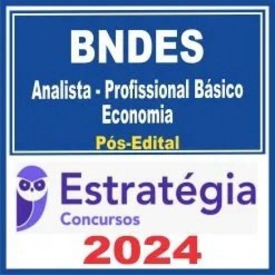 BNDES (Analista – Profissional Básico – Economia) Pós Edital – Estratégia 2024