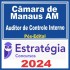 Câmara de Manaus AM (Auditor de Controle Interno) Pós Edital – Estratégia 2024