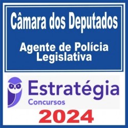 Câmara dos Deputados (Agente de Polícia Legislativa) Estratégia 2024