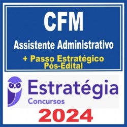 CFM (Assistente Administrativo + Passo) Pós Edital – Estratégia 2024