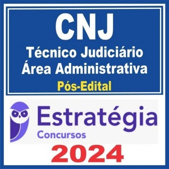 CNJ (TÉCNICO JUDICIÁRIO – ÁREA ADMINISTRATIVA) PÓS EDITAL – ESTRATÉGIA 2024