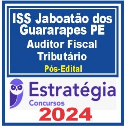 ISS Jaboatão dos Guararapes PE (15. Auditor Fiscal Tributário) Pós Edital – Estratégia 2024