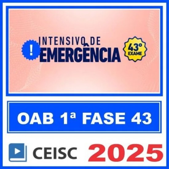 OAB 1ª Fase 43º Exame (Intensivo de Emergência) Ceisc 2025