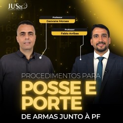 Procedimentos para Posse e Porte de Armas junto à PF - JUS21 2025