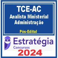 TCE AC (Analista Ministerial – Administração) Pós Edital – Estratégia 2024
