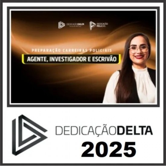 PREPARAÇÃO CARREIRAS POLICIAIS (AGENTE, INVESTIGADOR E ESCRIVÃO) - DEDICAÇÃO DELTA - 2025