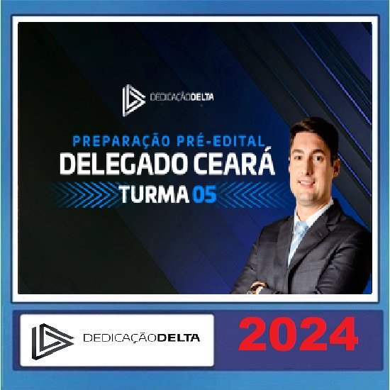 PREPARAÇÃO PRÉ-EDITAL DELEGADO CEARÁ (TURMA 05) DEDICAÇÃO DELTA 2024
