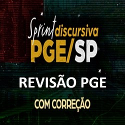SPRINT DISCURSIVA PGE/SP - SEM CORREÇÃO INDIVIDUALIZADA REVISÃO PGE