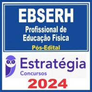 EBSERH (Profissional de Educação Física) Pós Edital – Estratégia 2024