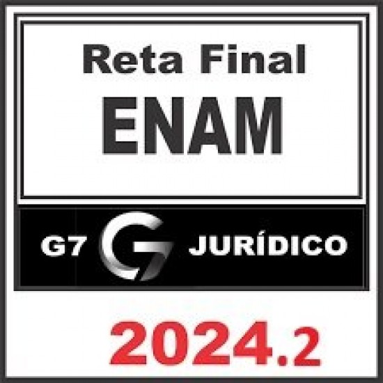 ENAM – Reta Final – Turma 2024.2 (G7 2024) Exame Nacional da Magistratura