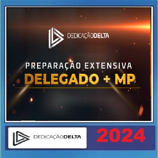 PREPARAÇÃO EXTENSIVA DELEGADO + MINISTÉRIO PÚBLICO Dedicação Delta 2024