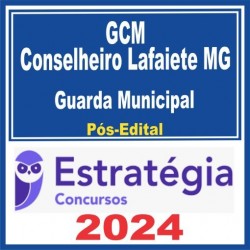 GCM Conselheiro Lafaiete-MG (Guarda Municipal) Pós Edital – Estratégia 2024