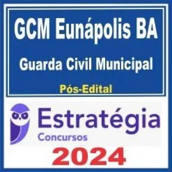 GCM Eunápolis BA (Guarda Civil Municipal) Pós Edital – Estratégia 2024