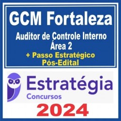 CGM Fortaleza (Auditor de Controle Interno – Área 2 + Passo) Pós Edital – Estratégia 2024