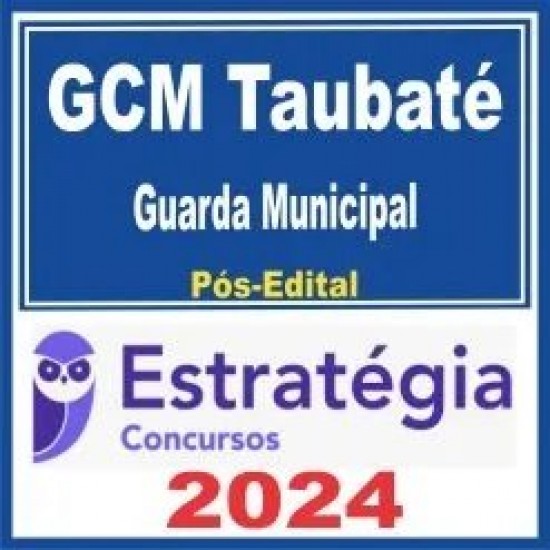 GCM Taubaté (Guarda Municipal) Pós Edital – Estratégia 2024