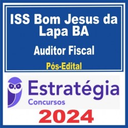 ISS Bom Jesus da Lapa BA (Auditor Fiscal) Pós Edital – Estratégia 2024