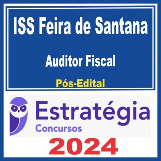 ISS Feira de Santana (Auditor Fiscal) Pós Edital – Estratégia 2024