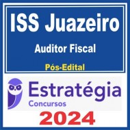 ISS Juazeiro (Auditor Fiscal) Pós Edital – Estratégia 2024