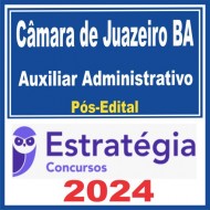 Câmara de Juazeiro BA (Auxiliar Administrativo) Pós Edital – Estratégia 2024