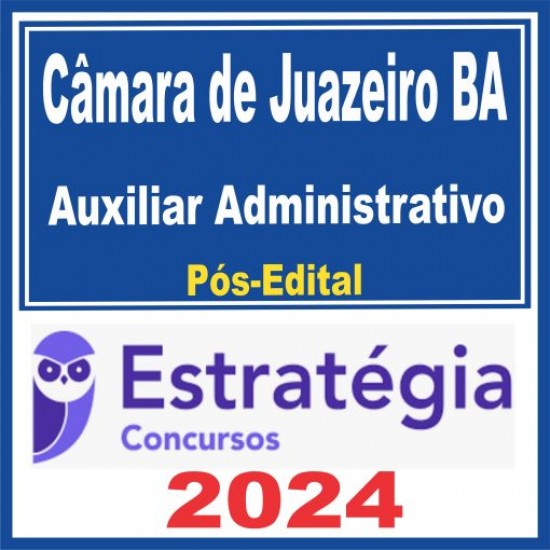 Câmara de Juazeiro BA (Auxiliar Administrativo) Pós Edital – Estratégia 2024