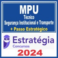 MPU (Técnico – Segurança Institucional e Transporte + Passo) Estratégia 2024