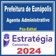 Prefeitura de Eunápolis BA (Agente Administrativo) Pós Edital – Estratégia 2024