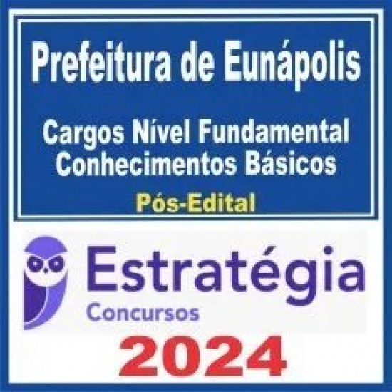 Prefeitura de Eunápolis BA (Cargos Nível Fundamental) Pós Edital – Estratégia 2024