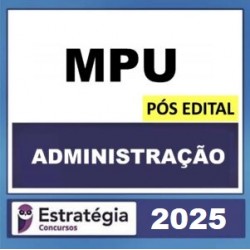 MPU – POS EDITAL (ADMINISTRAÇÃO ) – ESTRATÉGIA 2025