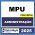 MPU – POS EDITAL (ADMINISTRAÇÃO ) – ESTRATÉGIA 2025