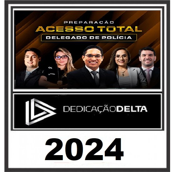 PREPARAÇÃO ACESSO TOTAL DELEGADO DE POLÍCIA DEDICAÇÃO DELTA 2024