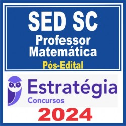 SED SC (Professor – Matemática) Pós Edital – Estratégia 2024