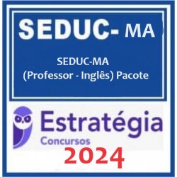 SEDUC-MA (PROFESSOR - INGLÊS) PACOTE - ESTRATÉGIA CONCURSOS 2024