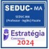 SEDUC-MA (PROFESSOR - INGLÊS) PACOTE - ESTRATÉGIA CONCURSOS 2024