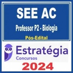 SEE AC (Professor P2 – Biologia) Pós Edital – Estratégia 2024