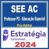 SEE AC (Professor P2 – Educação Especial) Pós Edital – Estratégia 2024