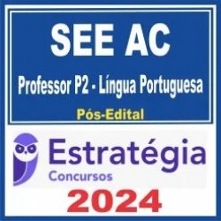 SEE AC (Professor P2 – Língua Portuguesa) Pós Edital – Estratégia 2024