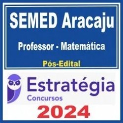 SEMED Aracaju (Professor – Matemática) Pós Edital – Estratégia 2024