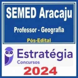 SEMED Aracaju (Professor – Geografia) Pós Edital – Estratégia 2024