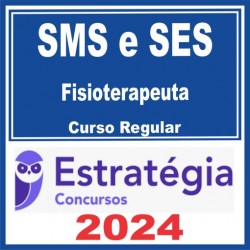 SMS e SES – Curso Regular (Fisioterapeuta) Estratégia 2024
