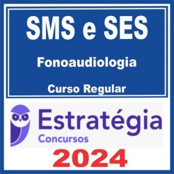 SMS e SES – Curso Regular (Fonoaudiologia) Estratégia 2024