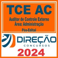 TCE AC (Auditor de Controle Externo – Área Administração) Pós Edital – Direção 2024
