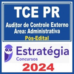 TCE PR (Auditor de Controle Externo – Área Administrativa) Pós Edital – Estratégia 2024
