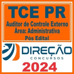 TCE PR (Auditor de Controle Externo – Área: Administrativa) Pós Edital – Direção 2024