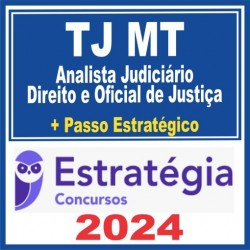 TJ MT (Analista Judiciário – Especialidade Direito e Oficial de Justiça + Passo) Estratégia 2024