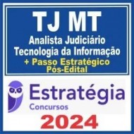 TJ MT (Analista Judiciário – Tecnologia da Informação + Passo) Pós Edital – Estratégia 2024