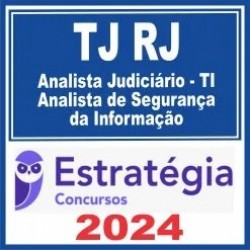 TJ RJ (Analista Judiciário – TI – Analista de Segurança da Informação) Estratégia 2024