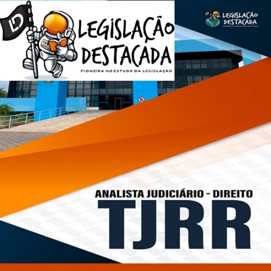 TJRR: ANALISTA JUDICIÁRIO - DIREITO - LEGISLAÇÃO DESTACADA PÓS EDITAL 2024